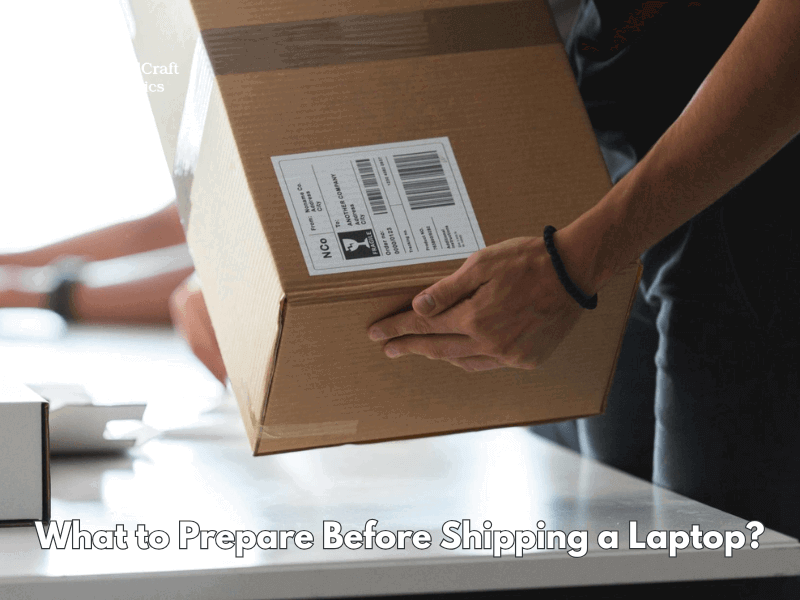 What to Prepare Before Shipping a Laptop?