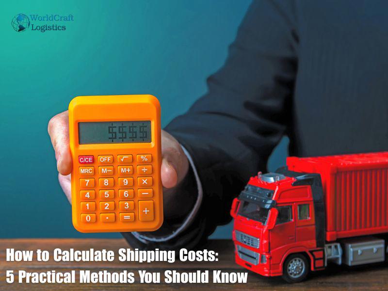 How to Calculate Shipping Costs: 5 Practical Methods You Should Know