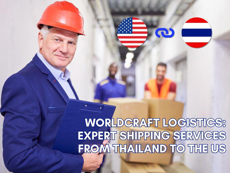 Worldcraft Logistics: Expert Shipping Services From Thailand to the US
