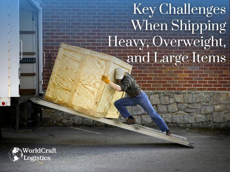Key Challenges When Shipping Heavy, Overweight, and Large Items
