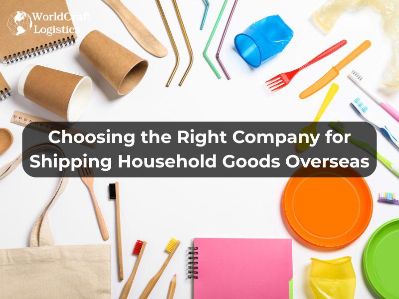 Choosing the Right Company for Shipping Household Goods Overseas